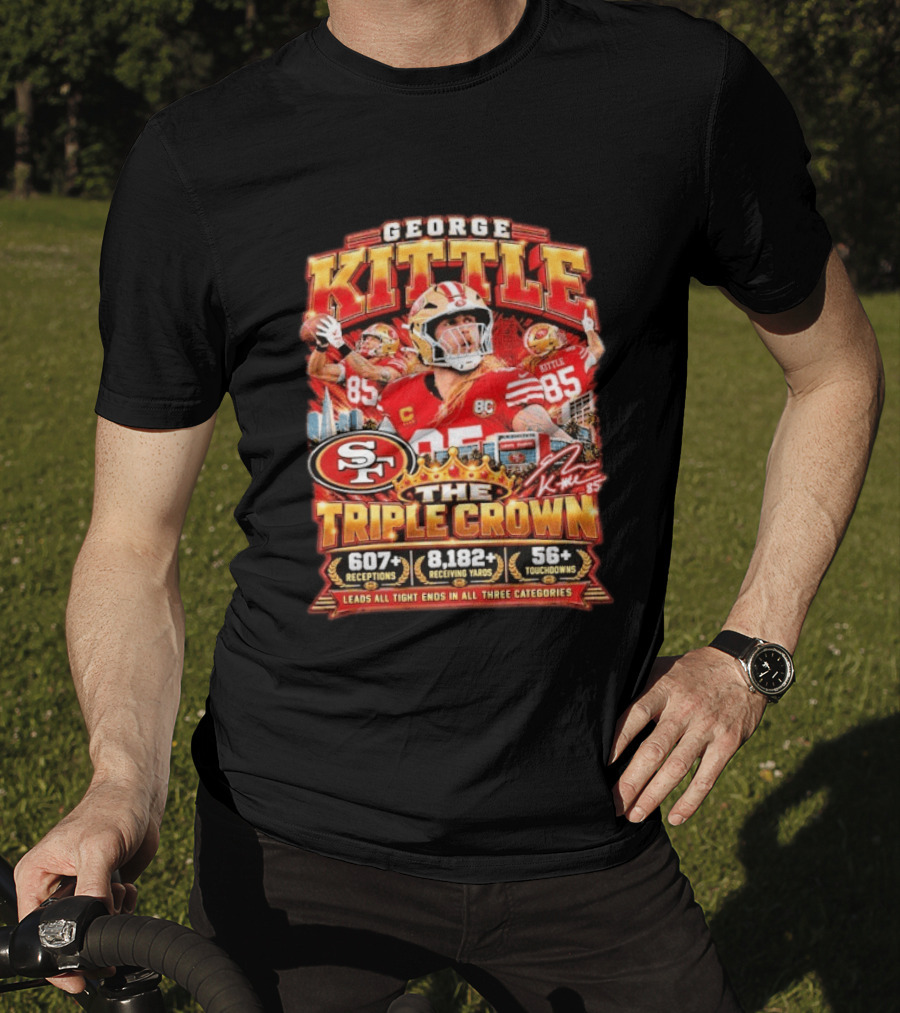 George Kittle San Francisco 49ers The Triple Crown 607 Receptions 8182 Yards 56 Touchdowns T-Shirt