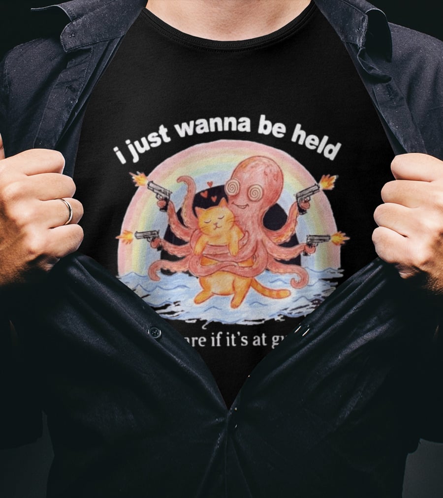 I Just Wanna Be Held I Don't Care If It's At Gunpoint Octopus And Cat Hug With Guns T-Shirt