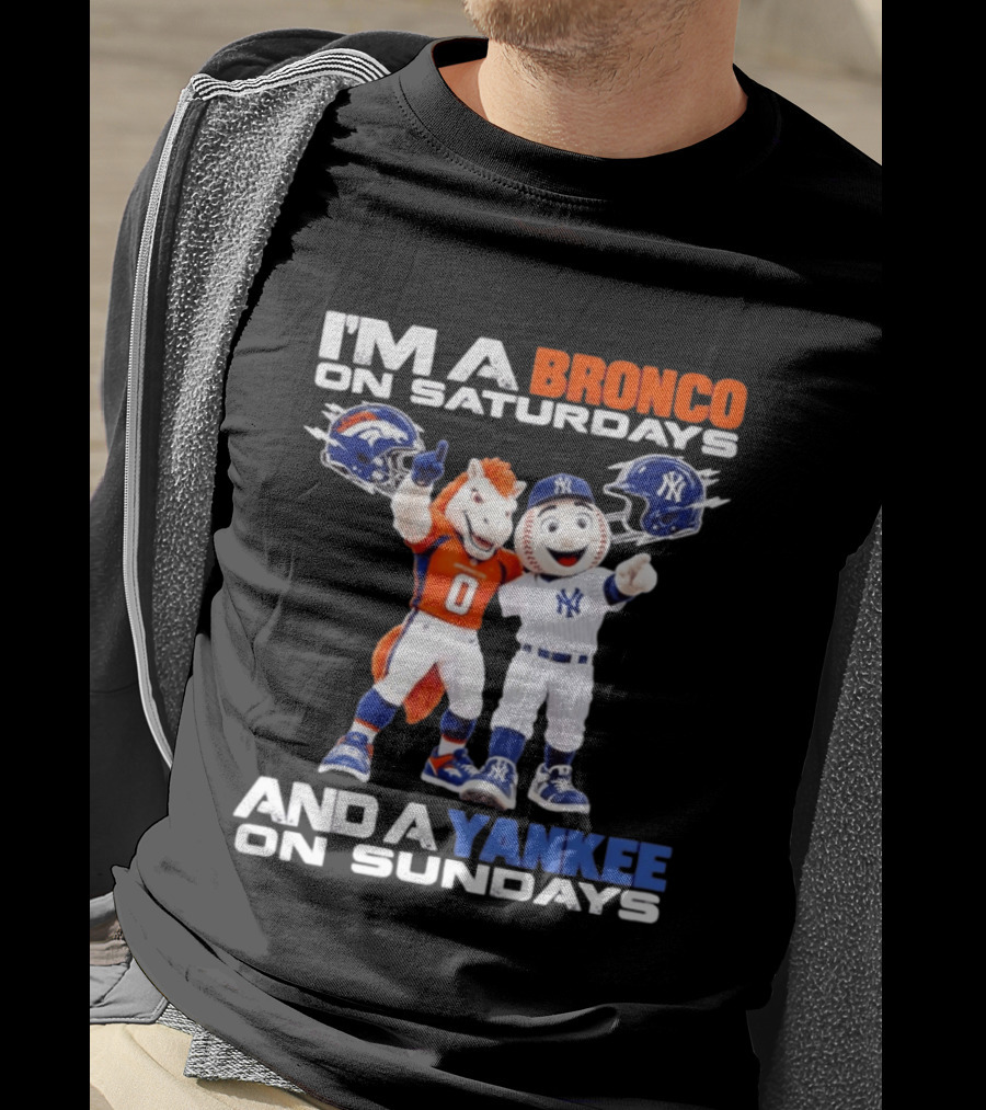 I'm A Bronco On Saturdays And A Yankee On Sundays Denver New York Mascots T-Shirt