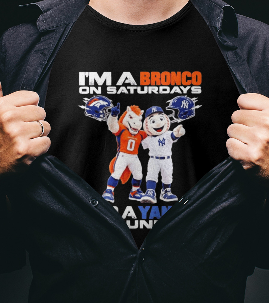 I'm A Bronco On Saturdays And A Yankee On Sundays Denver New York Mascots T-Shirt