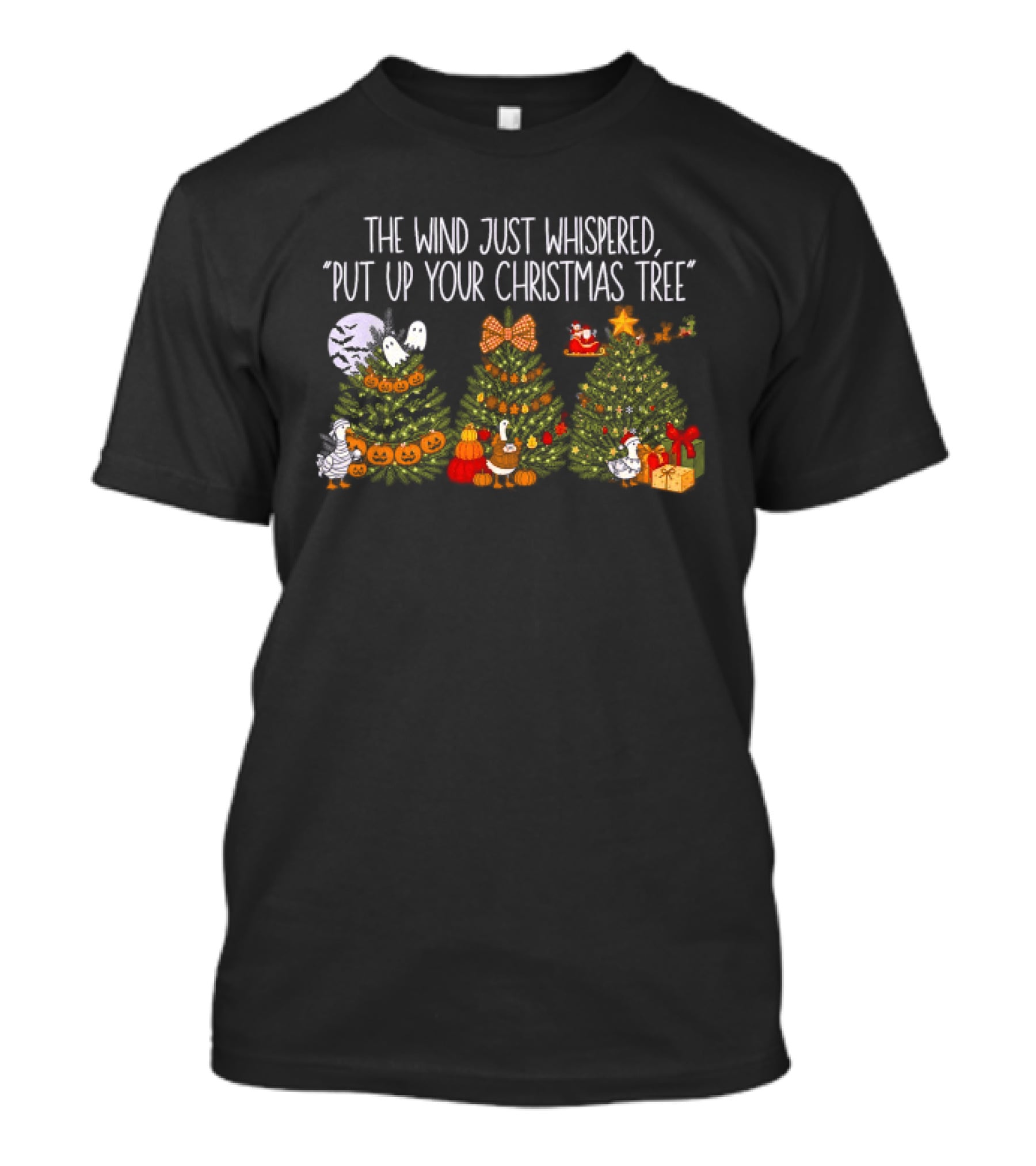 The Wind Just Whispered Put Up Your Christmas Tree Santa Holiday T-Shirt