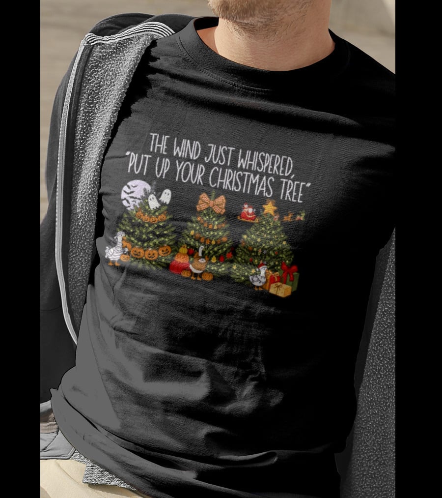 The Wind Just Whispered Put Up Your Christmas Tree Santa Holiday T-Shirt
