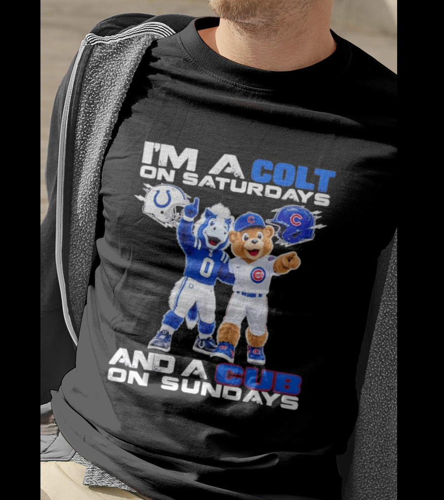 I'm A Colt On Saturdays And A Cub On Sundays Indianapolis Chicago Mascots T-Shirt
