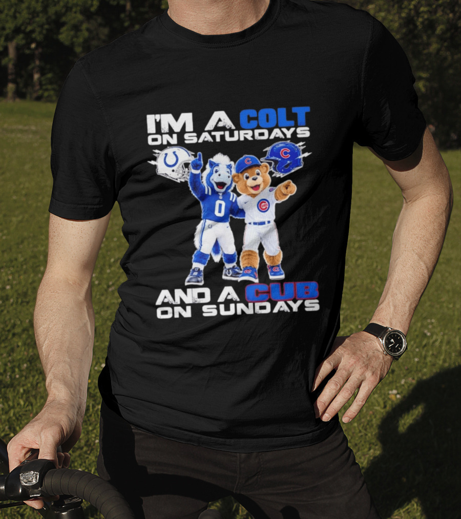 I'm A Colt On Saturdays And A Cub On Sundays Indianapolis Chicago Mascots T-Shirt