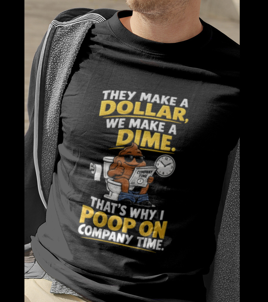 They Make A Dollar We Make A Dime That's Why I Poop On Company Time Cartoon Emoji T-Shirt