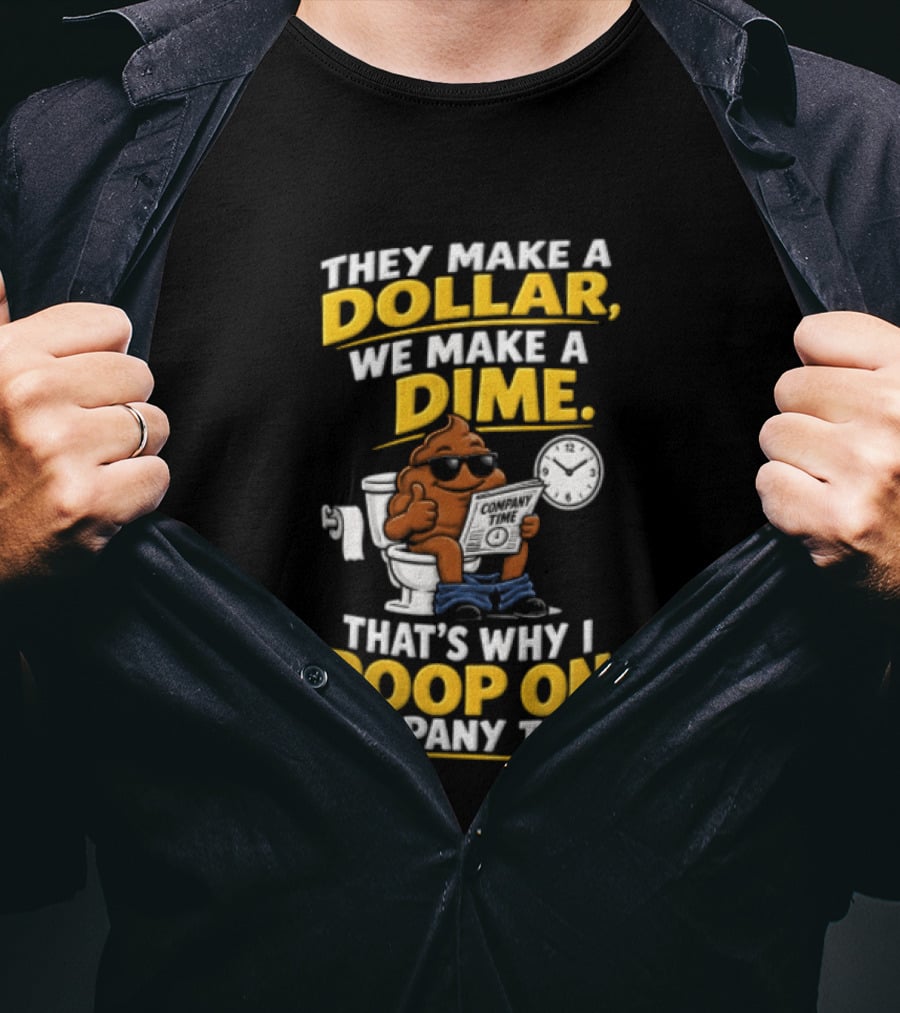 They Make A Dollar We Make A Dime That's Why I Poop On Company Time Cartoon Emoji T-Shirt