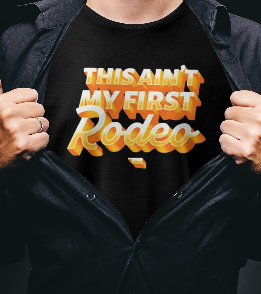 This Ain't My First Rodeo T-Shirt