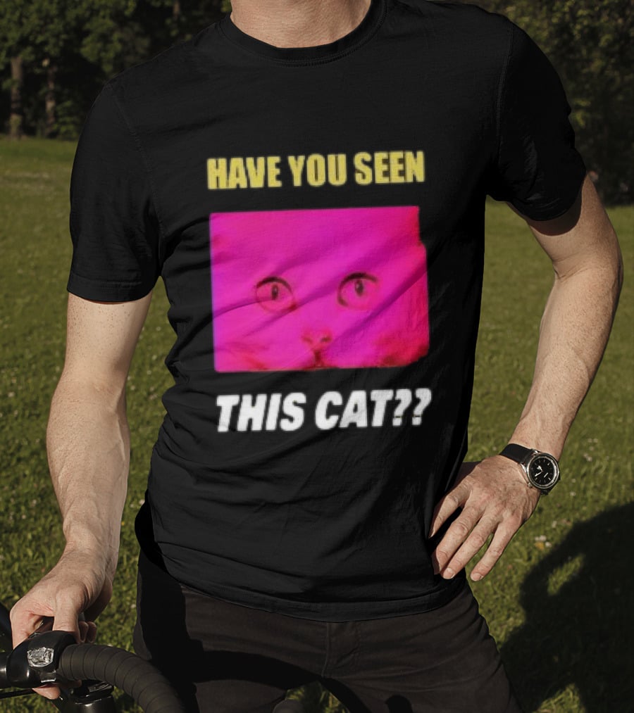 Have You Seen This Cat Tomora Store T-Shirt