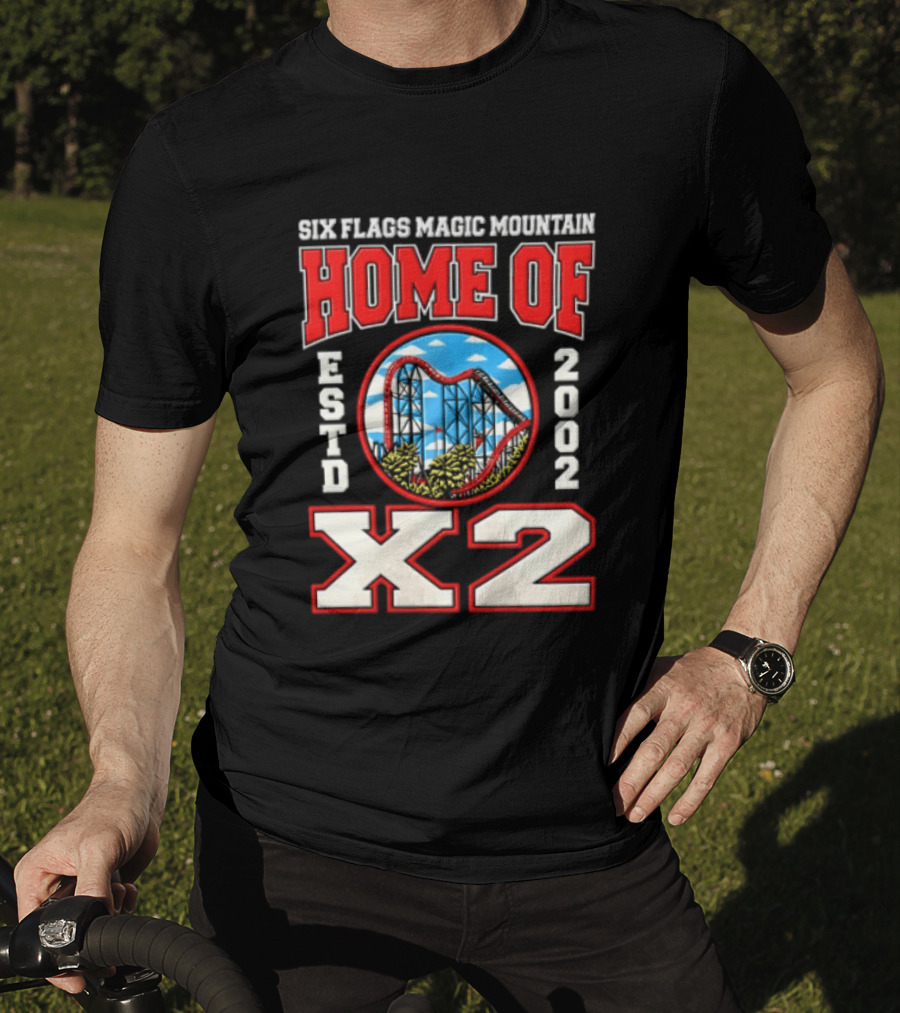 Six Flags Magic Mountain Home Of X2 Estd 2002 Roller Adventure Thrills T-Shirt