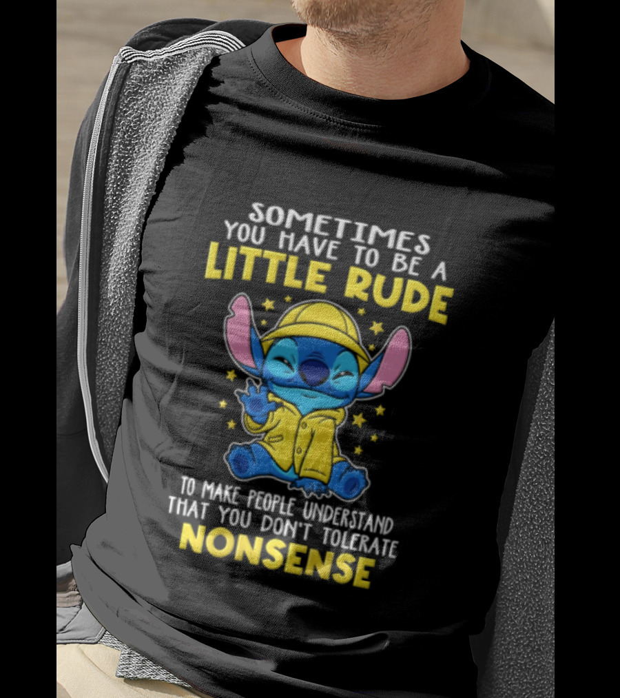 Sometimes You Have To Be A Little Rude To Make People Understand That You Don't Tolerate Nonsense T-Shirt