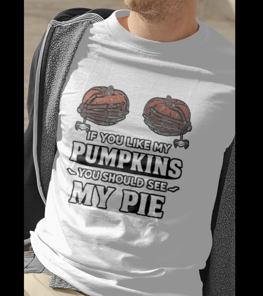 If You Like My Pumpkins You Should See My Pie Halloween Humor T-Shirt