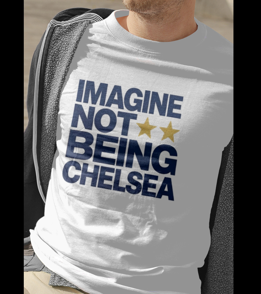 IMAGINE NOT BEING CHELSEA Two Stars Soccer Humor T-Shirt
