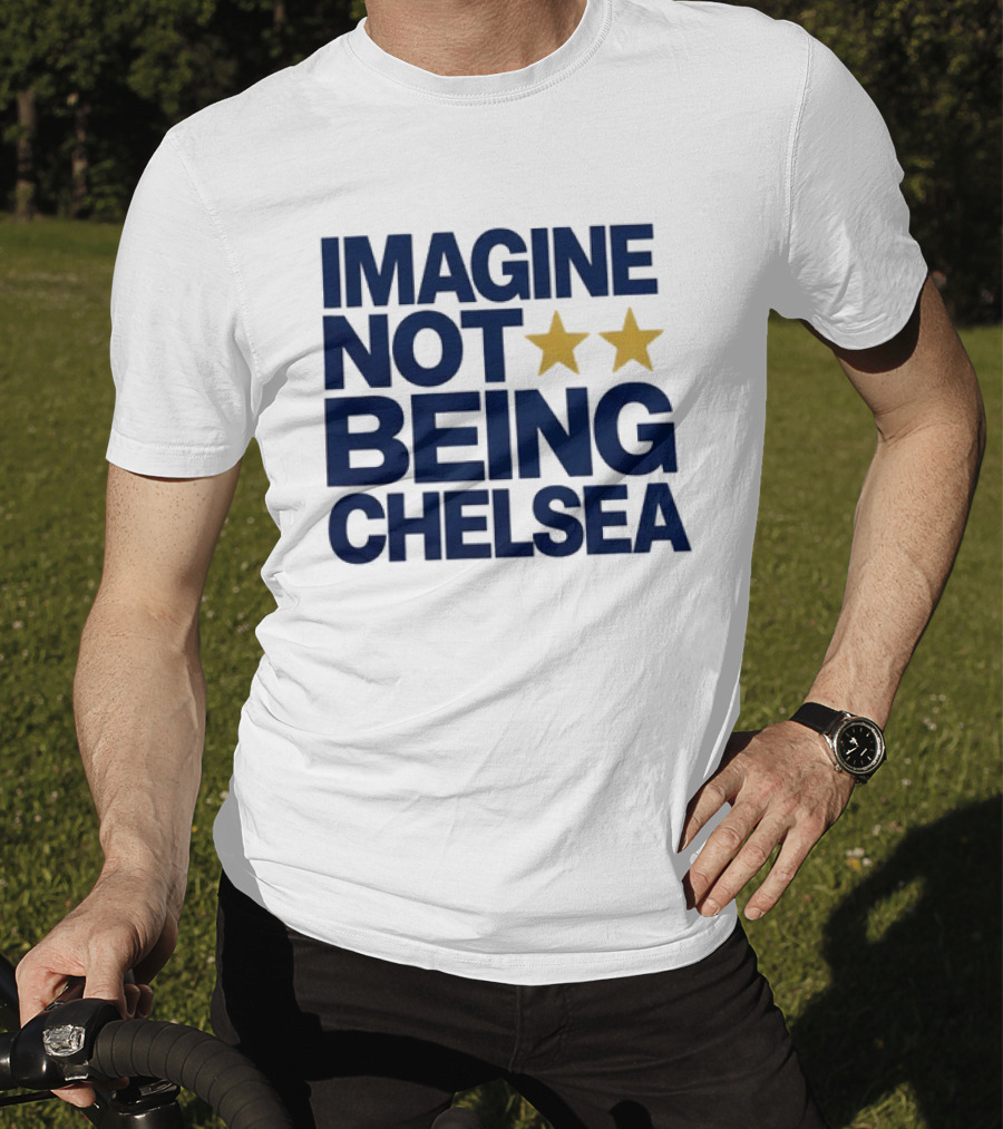 IMAGINE NOT BEING CHELSEA Two Stars Soccer Humor T-Shirt