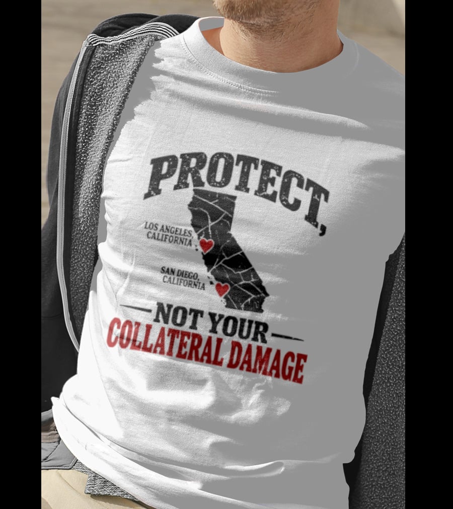 Protect California Los Angeles San Francisco Not Your Collateral Damage T-Shirt
