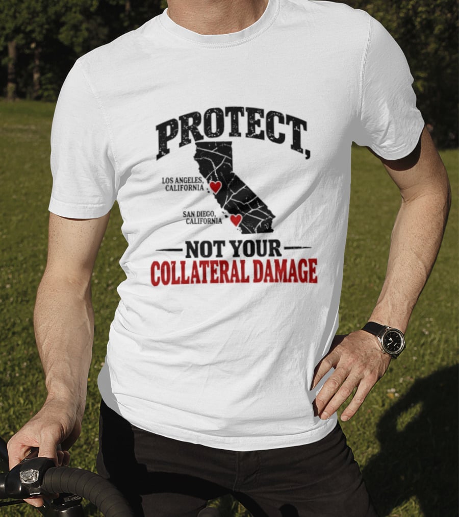 Protect California Los Angeles San Francisco Not Your Collateral Damage T-Shirt