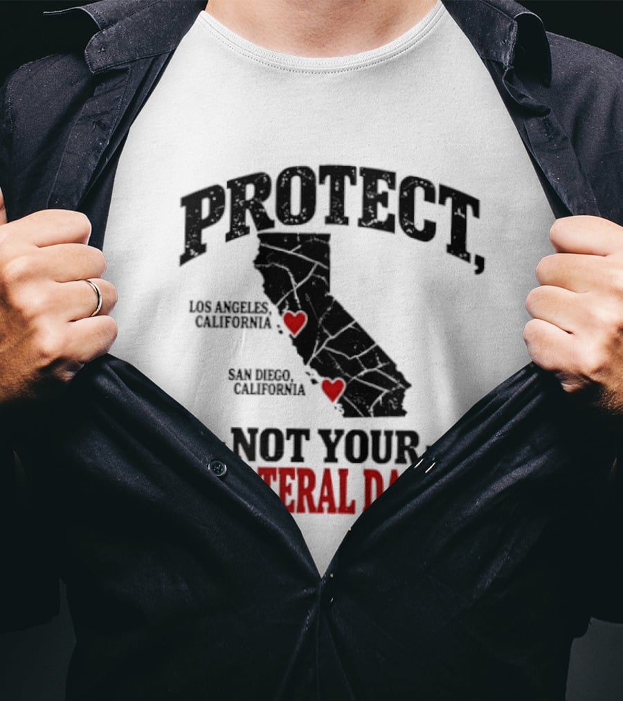 Protect California Los Angeles San Francisco Not Your Collateral Damage T-Shirt