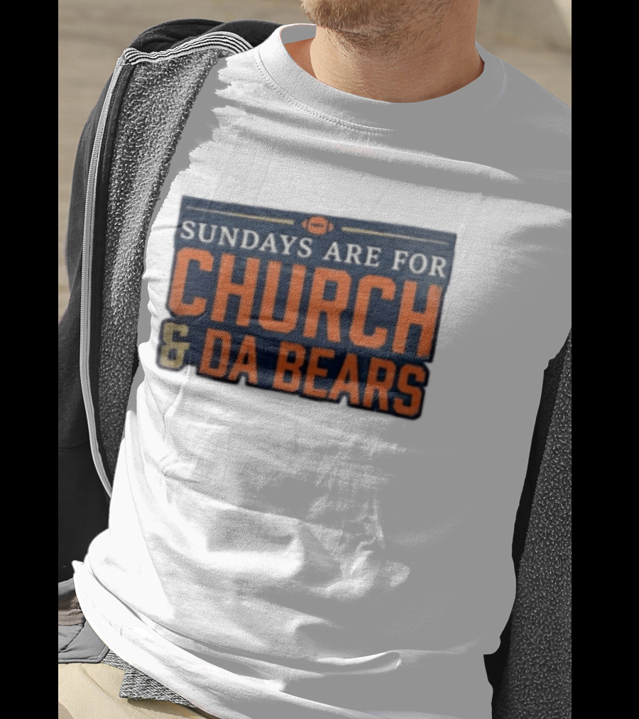 Sundays Are For Church & Da Bears Football Fans Chicago Game Day T-Shirt