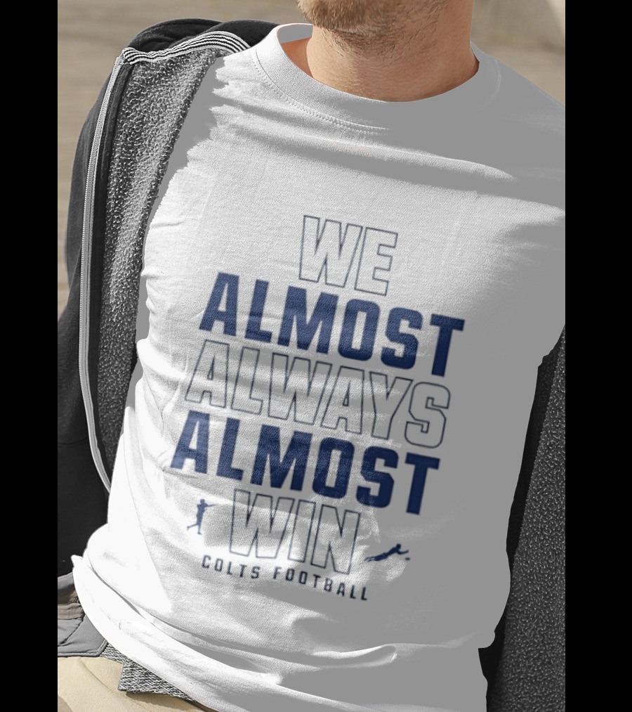 We Almost Always Almost Win Colts Football Indianapolis T-Shirt