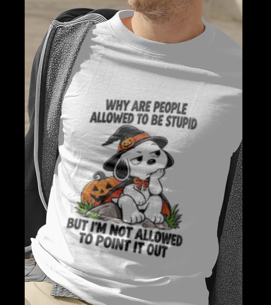 Why Are People Allowed To Be Stupid Snoopy Halloween Pumpkin Costume Not Allowed To Point It Out T-Shirt