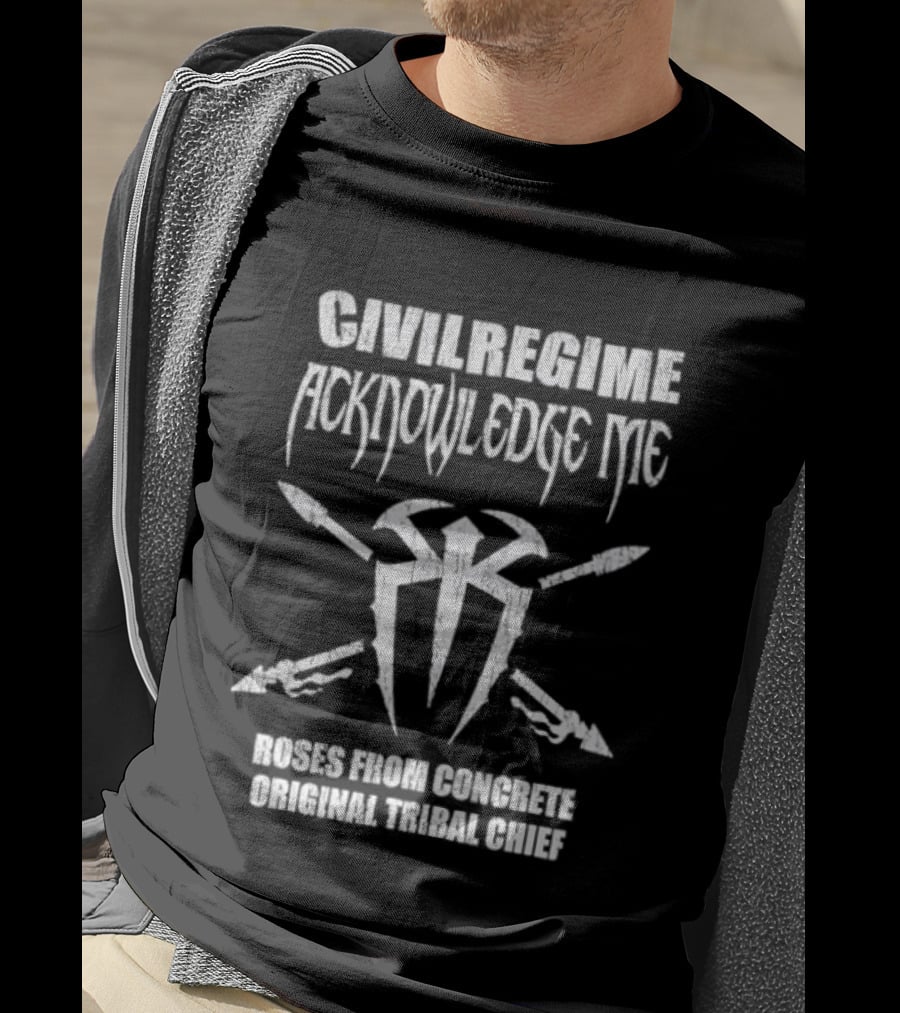 Civil Regime WWE Acknowledge Me Roman Reigns Original Tribal Chief Iconic Collaboration T-Shirt