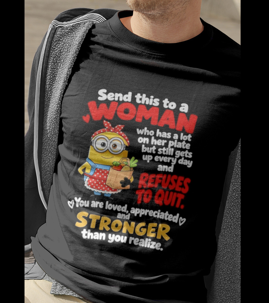 Send This To A Woman With A Lot On Her Plate Loved Appreciated Stronger Than You Realize T-Shirt
