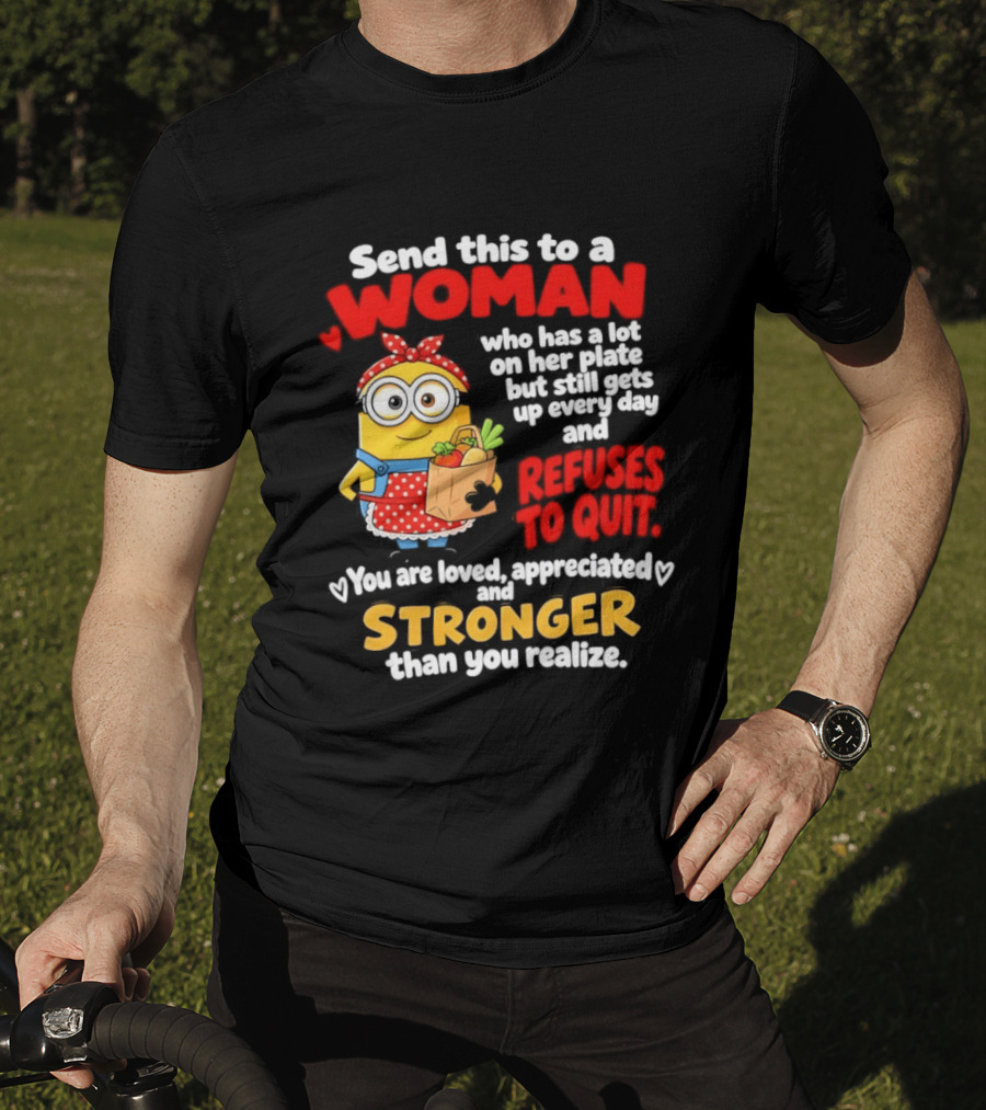 Send This To A Woman With A Lot On Her Plate Loved Appreciated Stronger Than You Realize T-Shirt