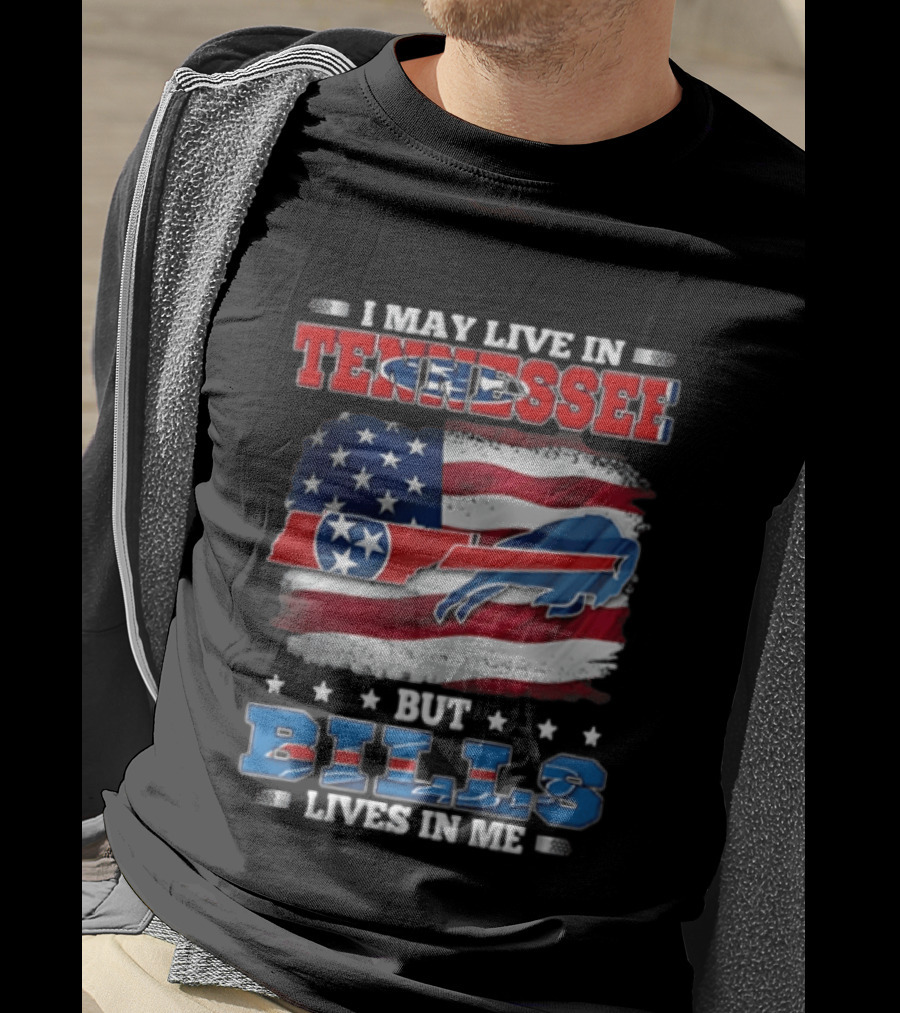 I May Live In Tennessee But Bills Lives In Me Buffalo Bills USA Flag T-Shirt