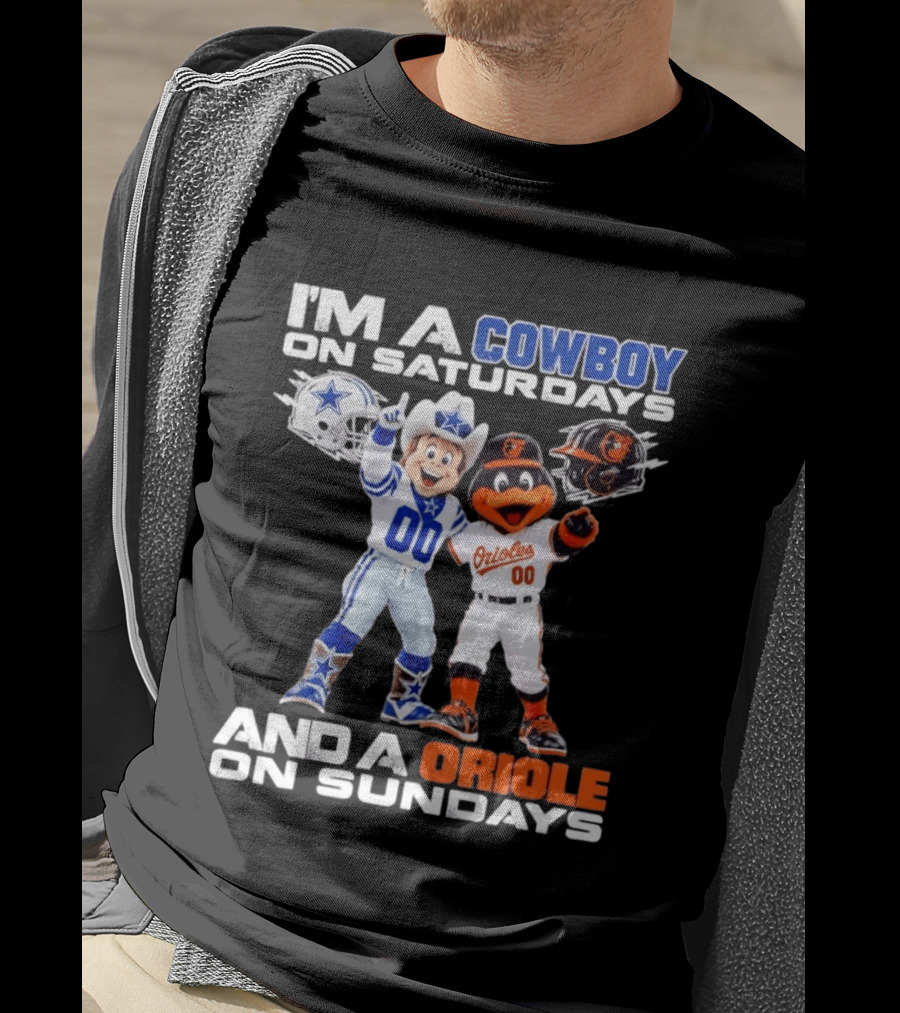 I'm A Cowboy On Saturdays And A Baltimore Oriole On Sundays Mascots NFL MLB Teams T-Shirt