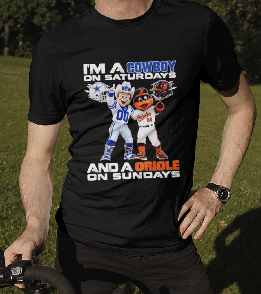 I'm A Cowboy On Saturdays And A Baltimore Oriole On Sundays Mascots NFL MLB Teams T-Shirt
