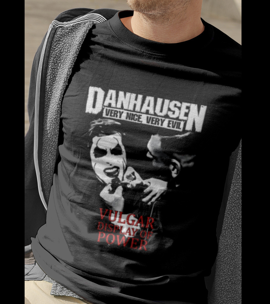 Danhausen Very Nice Very Evil Vulgar Display Of Power T-Shirt