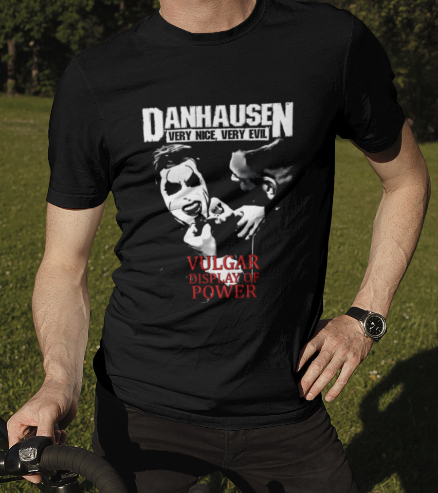 Danhausen Very Nice Very Evil Vulgar Display Of Power T-Shirt