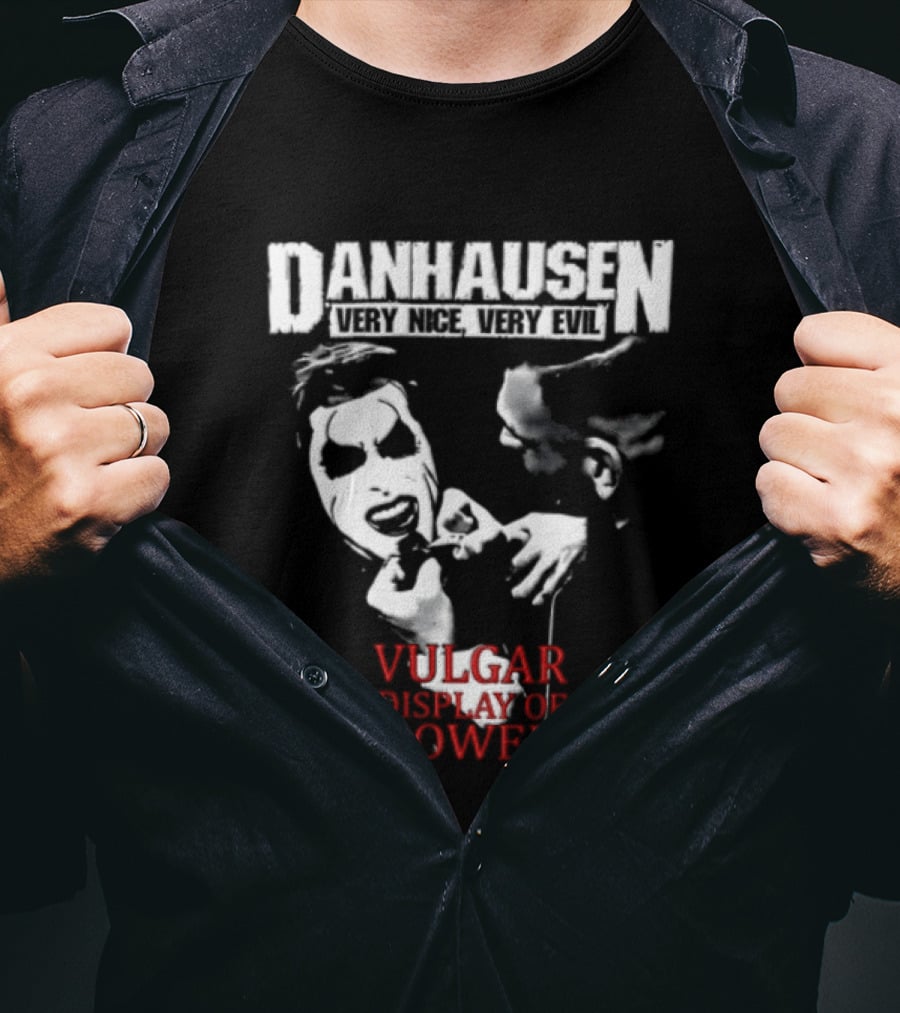 Danhausen Very Nice Very Evil Vulgar Display Of Power T-Shirt