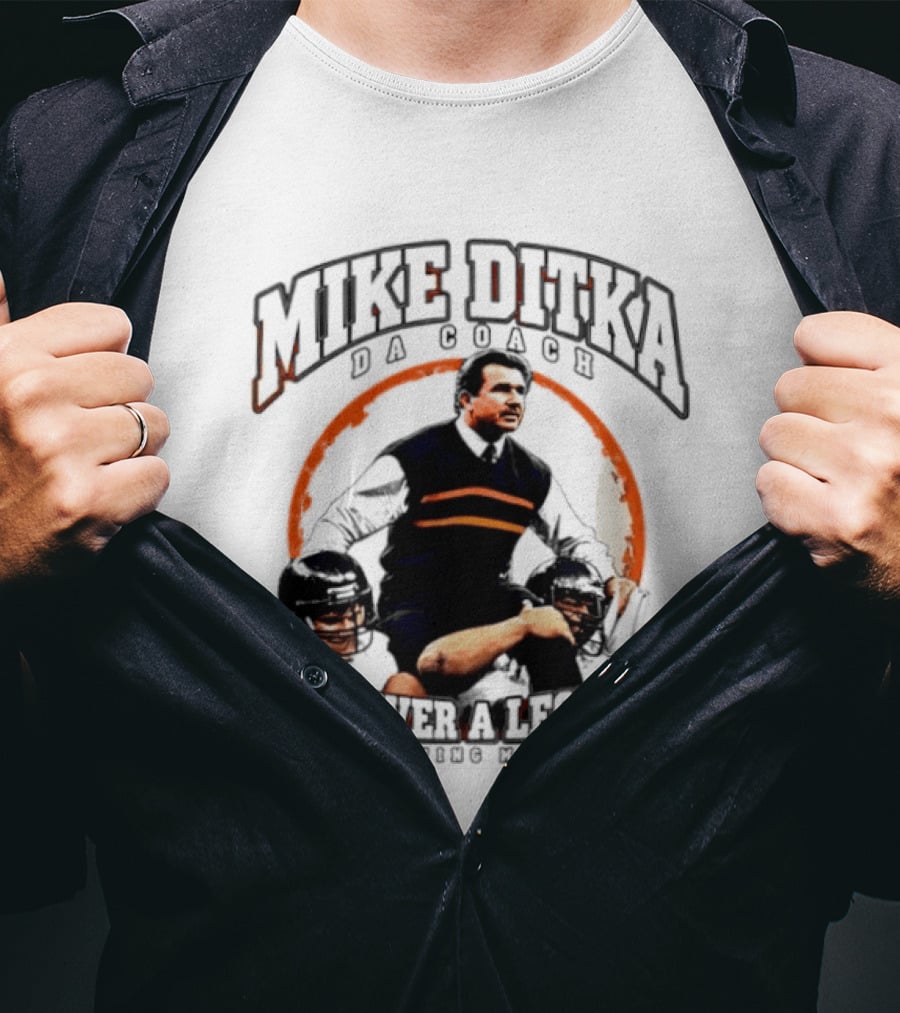 Mike Ditka Da Coach Chicago Bears Forever A Legend In Loving Memory T-Shirt