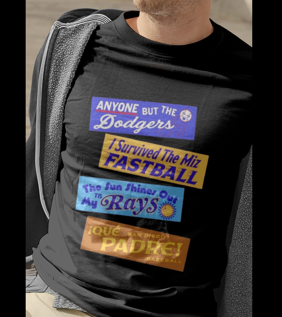 Anyone But The Dodgers I Survived The Miz Fastball The Sun Shines Out TB Rays Qué Padre San Diego Baseball T-Shirt