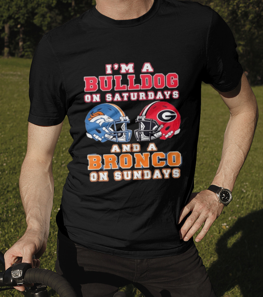 I'm A Bulldog On Saturdays And A Bronco On Sundays Football Fan Gear T-Shirt