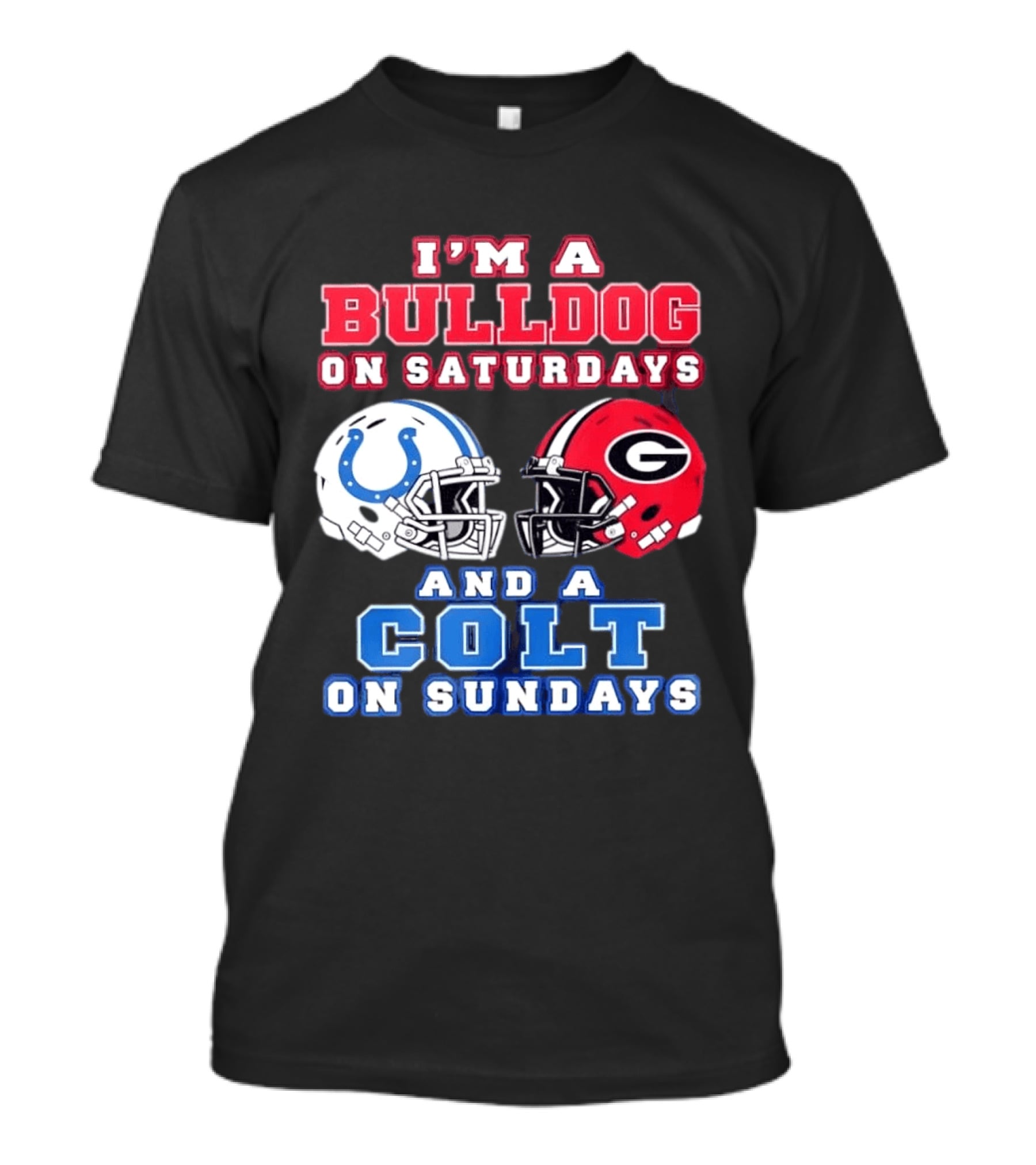 I'm A Bulldog On Saturdays College Football And A Colt On Sundays NFL Football T-Shirt