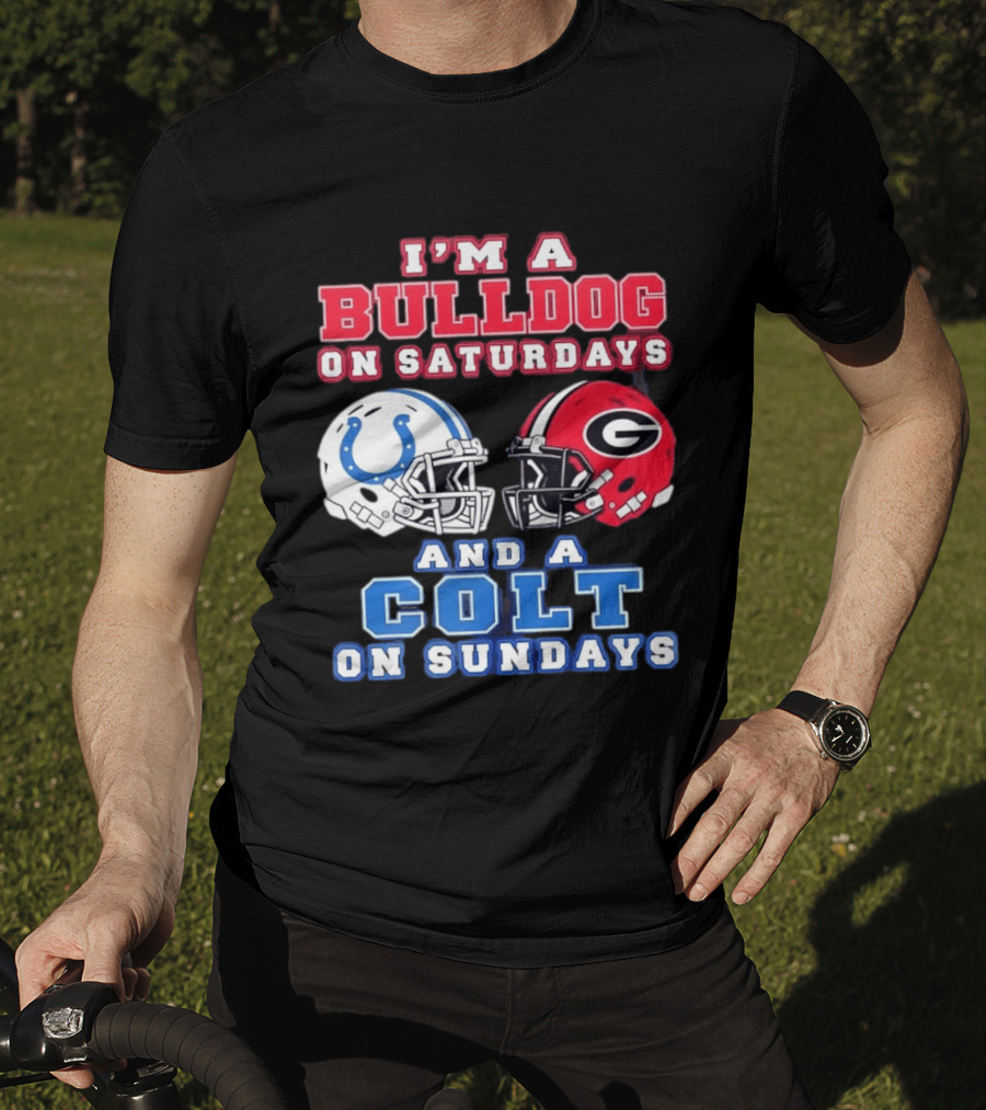 I'm A Bulldog On Saturdays College Football And A Colt On Sundays NFL Football T-Shirt