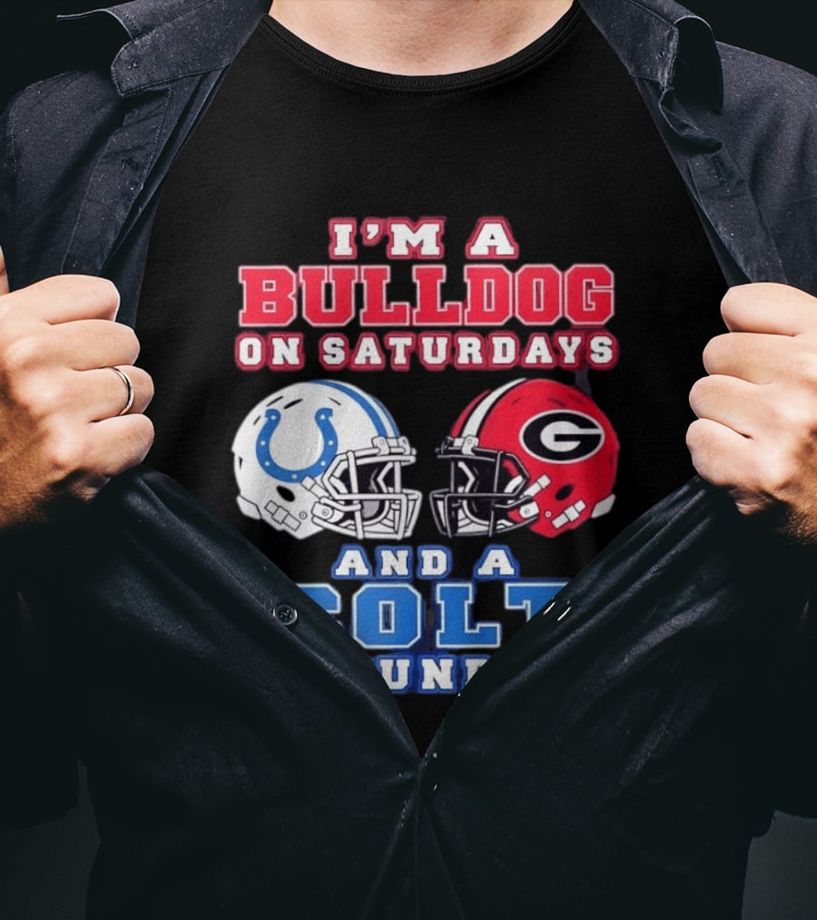 I'm A Bulldog On Saturdays College Football And A Colt On Sundays NFL Football T-Shirt