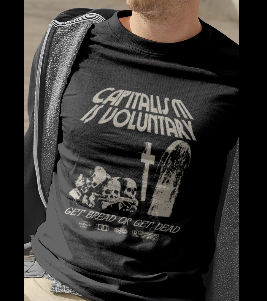 Capitalism Is Voluntary Get Bread Or Get Dead Skulls And Tombstone T-Shirt