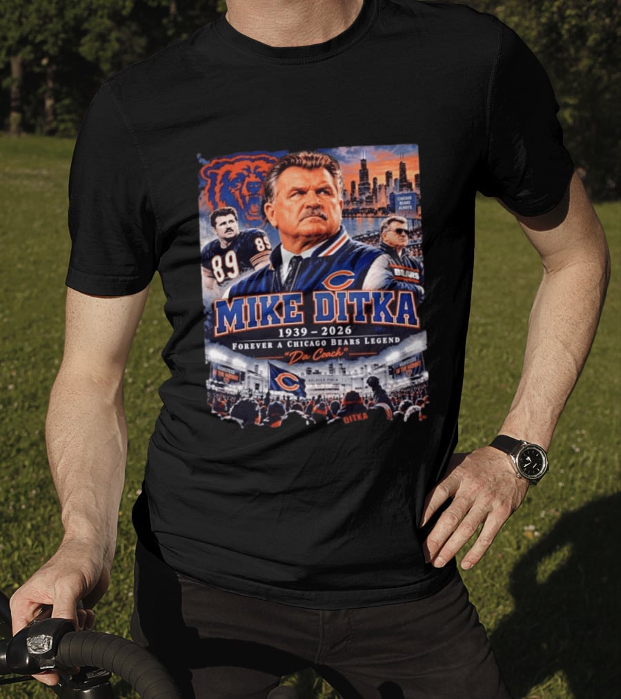 Mike Ditka 1939 2026 Forever A Chicago Bears Legend Da Coach T-Shirt