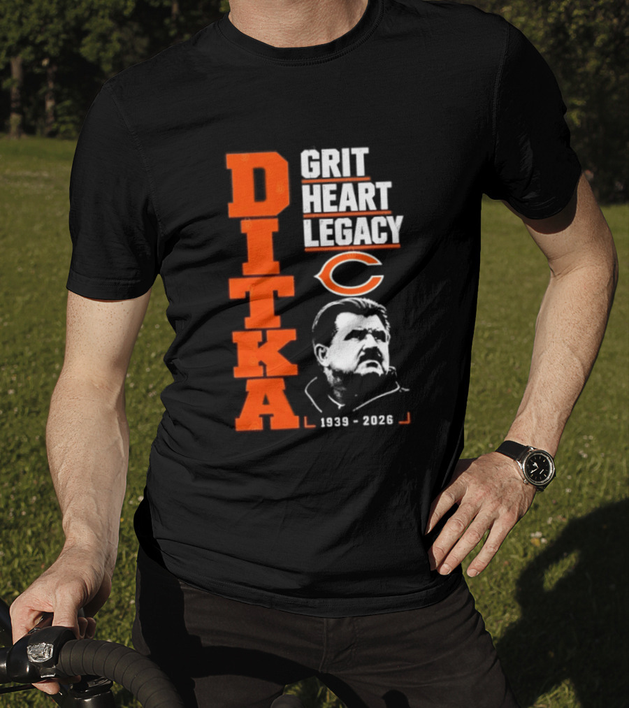 Ditka Grit Heart Legacy 1939 2026 Chicago Bears T-Shirt