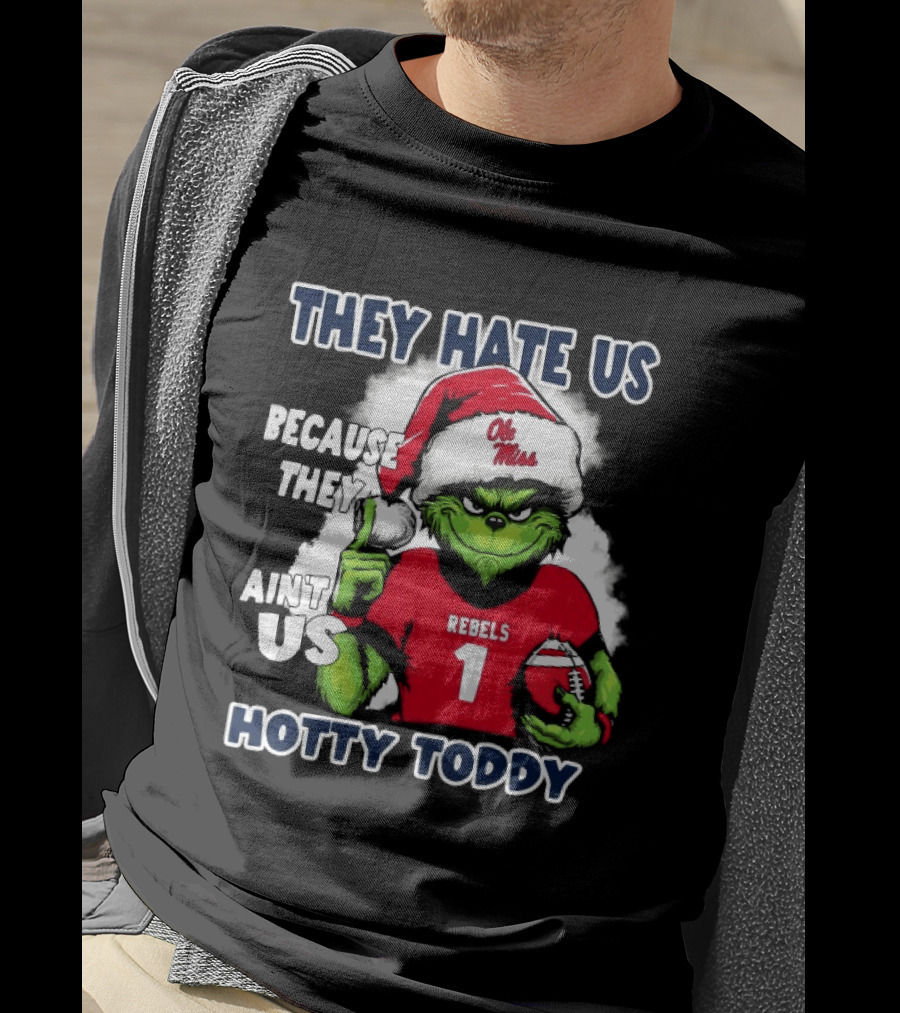 They Hate Us Because They Ain't Us Grinch Santa Ole Miss Rebels Hotty Toddy Christmas T-Shirt