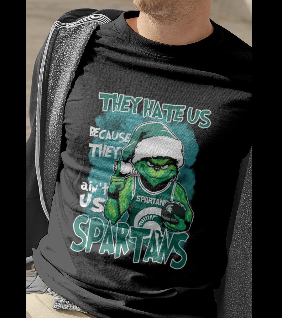 The Grinch They Hate Us Because They Ain't Us Spartans Michigan State T-Shirt