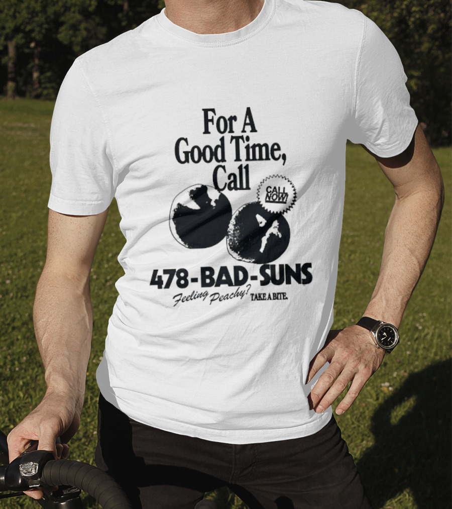 For A Good Time Call 478 Bad Suns Feeling Peachy Take A Bite T-Shirt