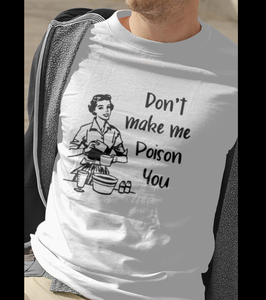 Don't Make Me Poison You Retro Housewife Cooking Humor T-Shirt