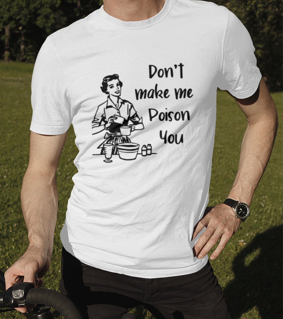 Don't Make Me Poison You Retro Housewife Cooking Humor T-Shirt