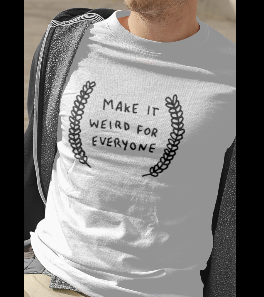 Make It Weird For Everyone Laurel Wreath T-Shirt