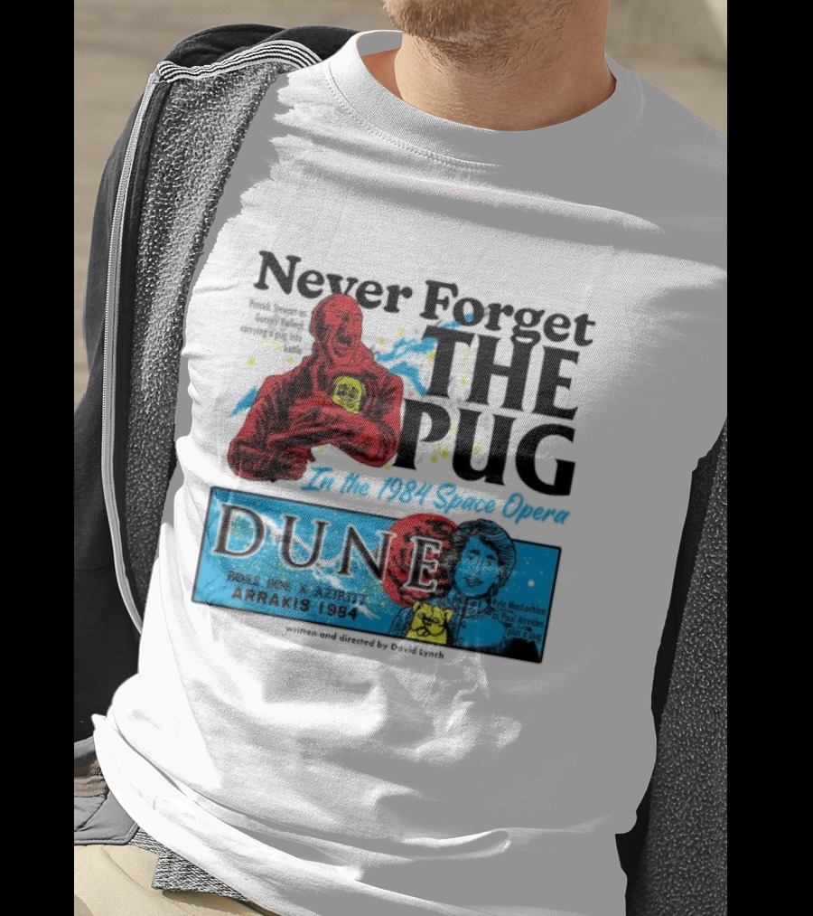 Never Forget The Pug In The 1984 Space Opera Dune Arrakis 1984 Boss Dog X Azhir K Kyle Maclachlan Cult Movies T-Shirt