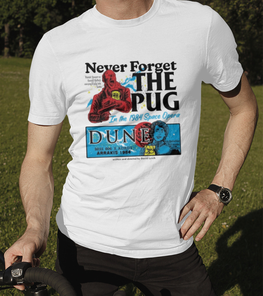 Never Forget The Pug In The 1984 Space Opera Dune Arrakis 1984 Boss Dog X Azhir K Kyle Maclachlan Cult Movies T-Shirt