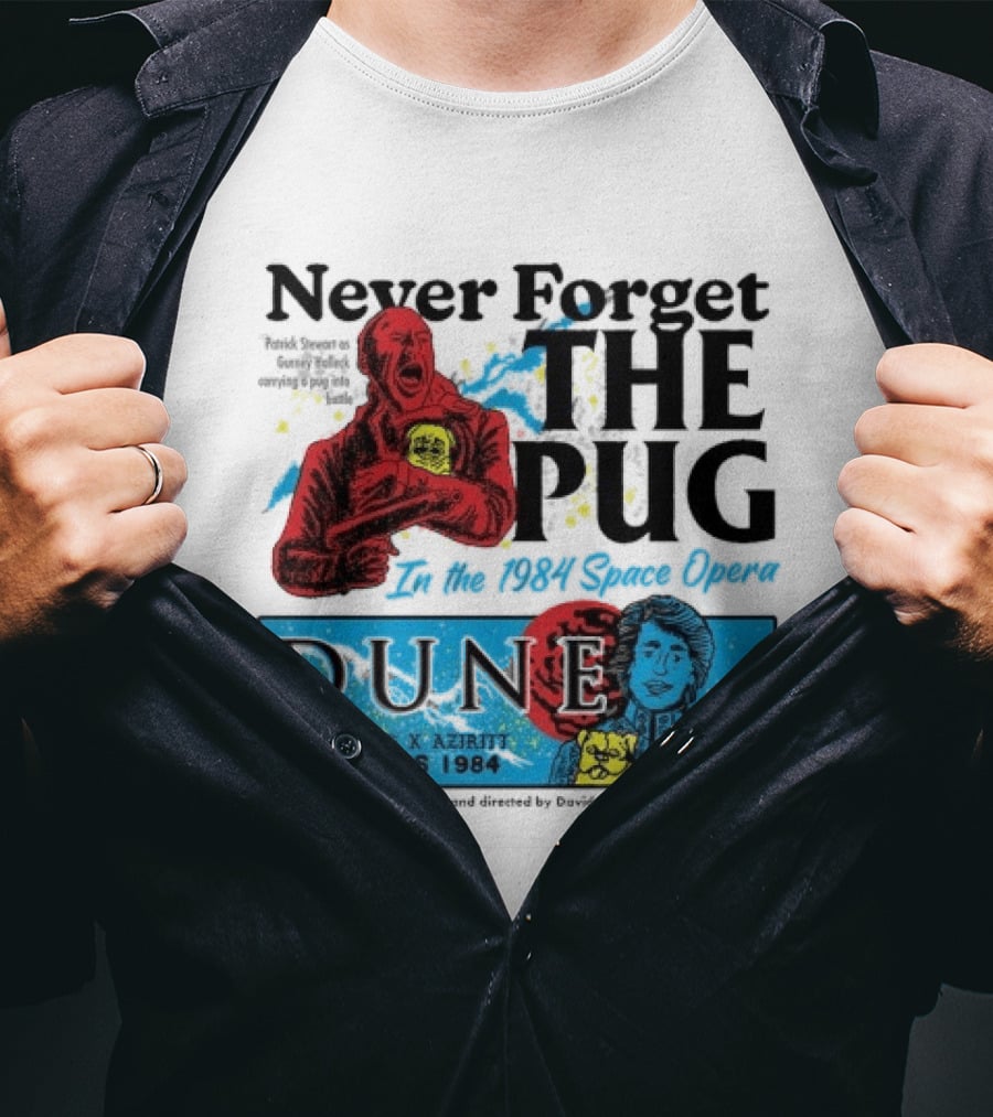 Never Forget The Pug In The 1984 Space Opera Dune Arrakis 1984 Boss Dog X Azhir K Kyle Maclachlan Cult Movies T-Shirt